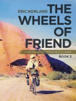 The Wheels of Friend: A Three Year Around the World Bicycle Journey 1532093845 Book Cover