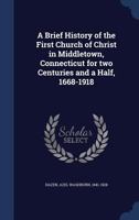 Brief History of the First Church of Christ in Middletown, Connecticut for Two Centuries and a Half, 1668-1918 1019261463 Book Cover