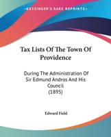 Tax Lists Of The Town Of Providence: During The Administration Of Sir Edmund Andros And His Council 1165887150 Book Cover