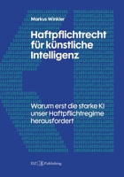 Haftpflichtrecht für künstliche Intelligenz: Warum erst die starke KI unser Haftpflichtregime herausfordert 3039940228 Book Cover