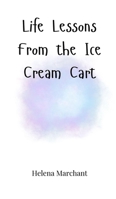 Life Lessons From the Ice Cream Cart 1805661361 Book Cover