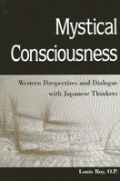 Mystical Consciousness: Western Perspectives and Dialogue with Japanese Thinkers 0791456447 Book Cover