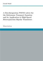 A Box-Integration/Weno Solver for the Boltzmann Transport Equation Its Application to High-Speed Heterojunction Bipolar Transistors 3744873722 Book Cover