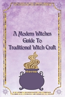 A Modern Witches Guide To Traditional Magic A Witches Spell Book for Magic And Manifestation B0BVC8VS1S Book Cover
