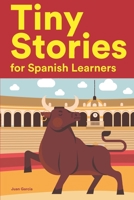 Tiny Stories for Spanish Learners: Short Stories in Spanish for Beginners and Intermediate Learners B0B4SZYT2K Book Cover