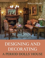 Designing and Decorating a Period Dolls’ House 0719844223 Book Cover