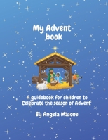 My Advent Book: A book to celebrate the season of Advent B09GCNVDZ8 Book Cover