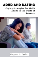 ADHD And Dating: Coping Strategies for ADHD Adults in the World of Romance B0C2RPJ6FF Book Cover