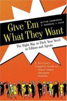 Give 'Em What They Want: The Right Way to Pitch Your Novel to Editors and Agents, A Novelist's Complete Guide to : Query Letters, Synopses, Outlines 158297330X Book Cover