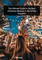 The Ultimate Guide to the Best Christmas Markets in the United Kingdom B0CKNZKFSB Book Cover