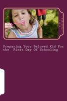 Preparing your Beloved Kid for the First Day Of schooling 1477461485 Book Cover