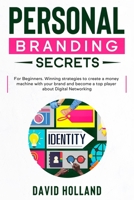 Personal Branding Secrets: For Beginners. Winning strategies to create a money machine with your brand and become a top player about Digital Networking B08FNMP97Y Book Cover