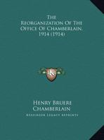 The Reorganization Of The Office Of Chamberlain, 1914... 127940809X Book Cover