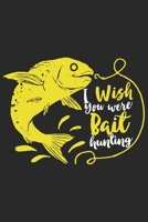 I wish you were bait hunting: Seasonal Journal Lined notebook for your season Perfect idea gift to write experience and memories for Hunter, Explorer and Wild life persons 1702051374 Book Cover