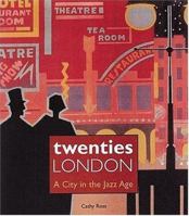 Twenties London: A City in the Jazz Age 0856675687 Book Cover