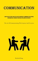 Communication: Learn The Art Of People Analysis, Gain The Confidence To Communicate With Anyone, And Dramatically Increase Your Social Intelligence In ... Of Communicating With Anyone And Everyone) 1835730884 Book Cover