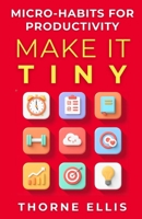 Make it Tiny: Micro-Habits for High-Impact Productivity: Playbook for Busy Professionals 8199282630 Book Cover