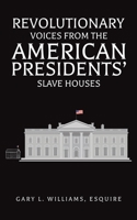Revolutionary Voices from the American Presidents' Slave Houses B0GWTK28LH Book Cover