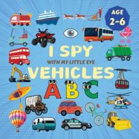 I Spy Vehicles!: A Fun Search & Find Activity Book for Toddlers and Kids 2-5 Years Old (I Spy Books) B0G4B6HJW9 Book Cover