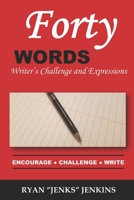 Forty Words: Writer’s Challenge and Expressions B09L3VXGKX Book Cover