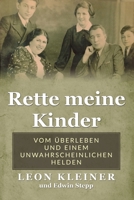 Rette meine Kinder: Vom Überleben und einem unwahrscheinlichen Helden (Holocaust Überlebende Erzählen) 9493322297 Book Cover