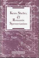 Keats, Shelley, and Romantic Spenserianism 0271028181 Book Cover