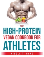 The High-Protein Vegan Cookbook for Athletes 1803796413 Book Cover