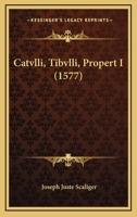 Catvlli, Tibvlli, Propert I (1577) 1166488942 Book Cover