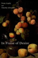 In Praise of Desire (Oxford Moral Theory) 0190871741 Book Cover