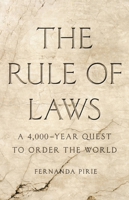 The Rule of Laws: A 4,000-Year Quest to Order the World 1541606051 Book Cover