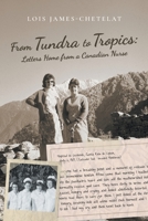 From Tundra to Tropics: Letters Home from a Canadian Nurse 0228802792 Book Cover