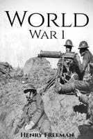 World War 1: A History From Beginning to End 1534612432 Book Cover