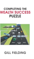 Completing the Wealth Success Puzzle 1800313551 Book Cover