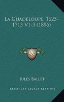 La Guadeloupe, 1625-1715 V1-3 (1896) 1160133026 Book Cover
