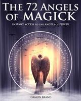 The 72 Angels of Magick: Instant Access to the Angels of Power 1530016622 Book Cover