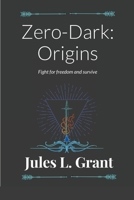 Zero-Dark: Origins: Fight for freedom...never held captive. 1838273565 Book Cover