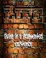 L.I.F.E Living In a Fragmented Existence 0615436633 Book Cover