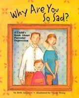 Why Are You So Sad?: A Child's Book About Parental Depression 1557988870 Book Cover