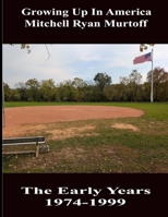 Growing Up In America Mitchell Ryan Murtoff The Early Years 1974-1999 B0DWHSVJWB Book Cover