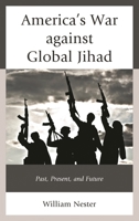 America’s War against Global Jihad: Past, Present, and Future 1498575307 Book Cover
