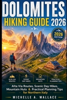 Dolomites Hiking Guide 2026: Alta Via Routes, Scenic Day Hikes, Mountain Huts & Practical Planning Tips for Northern Italy B0GYHMTMFJ Book Cover