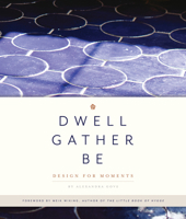 Dwell, Gather, Be: Design for Moments 1944515607 Book Cover