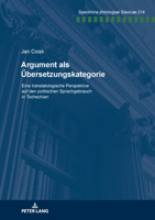 Argument ALS Uebersetzungskategorie: Eine Translatologische Perspektive Auf Den Politischen Sprachgebrauch in Tschechien 3631922582 Book Cover
