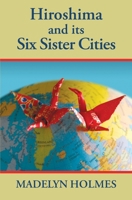 Hiroshima and its Six Sister Cities 0578350041 Book Cover