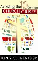 Avoiding the Ten Common Church Crises 0979418186 Book Cover