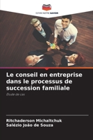 Le conseil en entreprise dans le processus de succession familiale: Étude de cas 6206014452 Book Cover