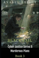 Blackmail: "Controlled by secrets" (Cyber Justice Series 8- Murderous Plans) B0FPBDWQGR Book Cover