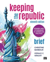 Keeping the Republic: Power and Citizenship in American Politics - Brief Edition 1544316216 Book Cover