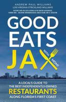 Good Eats Jax: A Local's Guide To The Best Independently-Owned Restaurants Along Florida's First Coast 0997961015 Book Cover