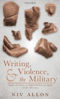 Writing, Violence, and the Military: Images of Literacy in Eighteenth Dynasty Egypt (1550- 1295 Bce) 0198841620 Book Cover